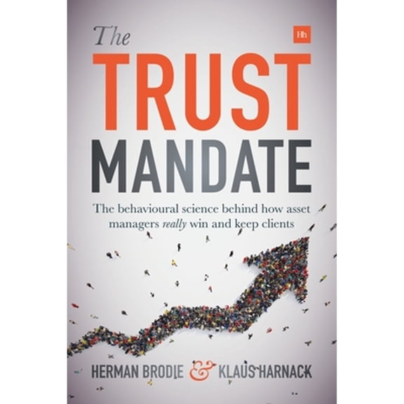 Pre-Owned The Trust Mandate: The behavioural science behind how asset managers REALLY win and keep clients (Hardcover) 085719643X 9780857196439