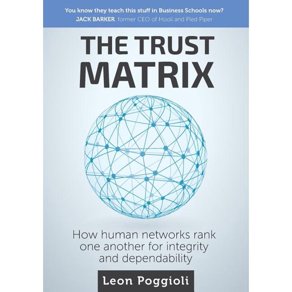 The Trust Matrix: How human networks rank one another for integrity and dependability, (Paperback)