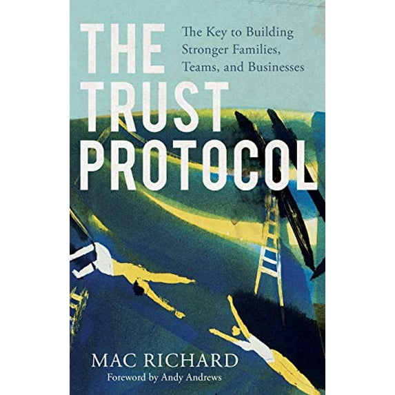 Pre-Owned The Trust Protocol: The Key to Building Stronger Families, Teams, and Businesses (Paperback) 0801019648 9780801019647