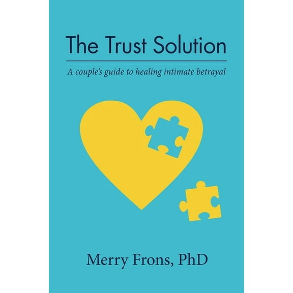 The Trust Solution: A couple's guide to healing intimate betrayal, (Paperback)