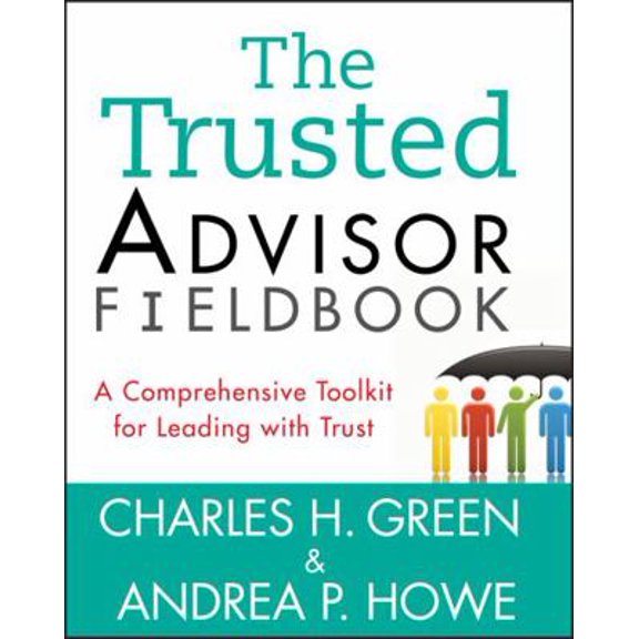 Pre-Owned The Trusted Advisor Fieldbook: A Comprehensive Toolkit for Leading with Trust (Paperback) 1118085647 9781118085646