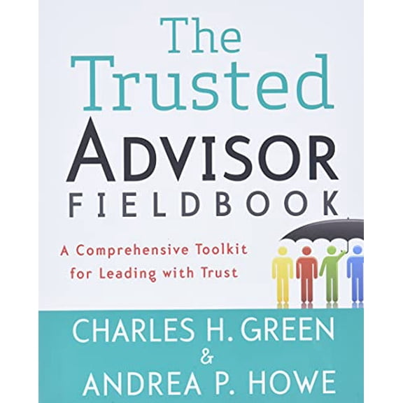Pre-Owned The Trusted Advisor Fieldbook: A Comprehensive Toolkit for Leading with Trust (Paperback) 1118085647 9781118085646