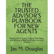 The Trusted Advisors Playbook for New Agents Booking More Clients, Closing More Sales, and Building a Referral-Driven , Paperback