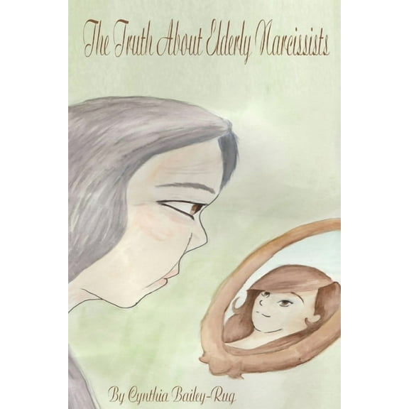 The Truth About Elderly Narcissists, (Paperback)
