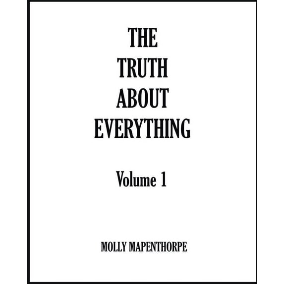The Truth about Everything Collections The Truth About Everything: Volume 1, Book 1, (Paperback)