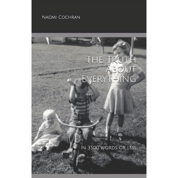 The Truth About Everything -- in 3500 Words or Less (Paperback)
