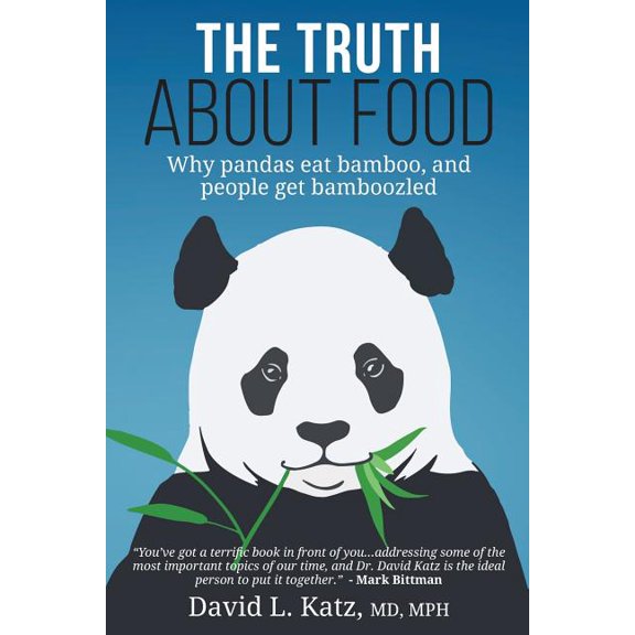 The Truth About Food: Why Pandas Eat Bamboo and People Get Bamboozled (Paperback) by Mark Bittman, MD Mph Katz