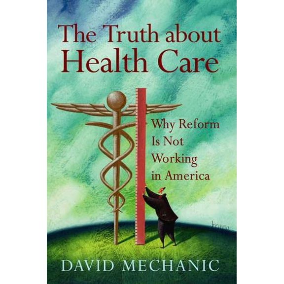 Pre-Owned The Truth about Health Care : Why Reform Is Not Working in America (Paperback) 9780813543529