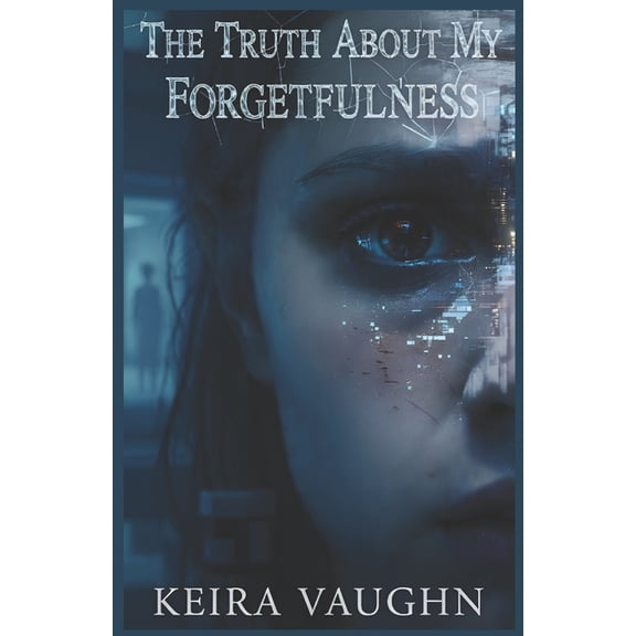 The Truth About My Forgetfulness: A Gripping, Chilly Dark Psychological Thriller Where Memory Loss Hides a Terrifying Tw, (Paperback)