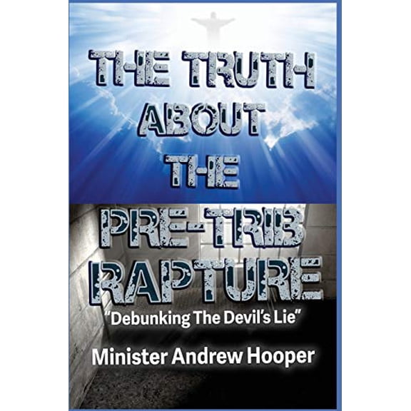 Pre-Owned The Truth About The Pre-Trib Rapture: "Debunking The Devil's Lie" Paperback