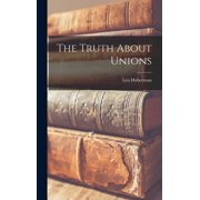 The Truth About Unions, Hardcover