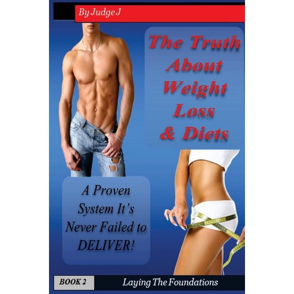 The Truth About Weight Loss Diets: A Proven System That Never Fails Weight Loss Health Paperback 1519673949 9781519673947 Judge J