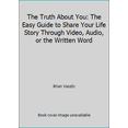 thumbnail image 1 of Pre-Owned The Truth About You: The Easy Guide to Share Your Life Story Through Video, Audio, or the Written Word (Paperback) 0997717904 9780997717907, 1 of 1