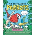 thumbnail image 1 of The Truth About Your Favorite Animals: The Truth About Parrots (Hardcover), 1 of 1