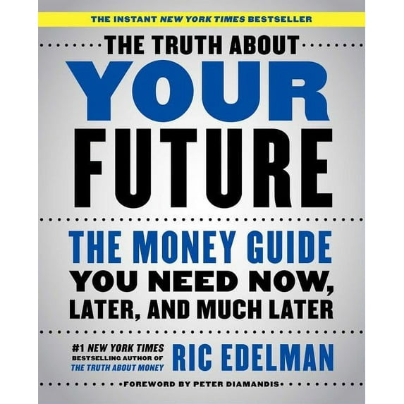 The Truth about Your Future: The Money Guide You Need Now, Later, and Much Later, (Paperback)