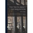 thumbnail image 1 of The Truth About the Inquisition: Causes, Methods and Results: Light From Recent Historic Research, (Paperback), 1 of 1