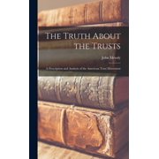 The Truth About the Trusts A Description and Analysis of the American Trust Movement, Hardcover