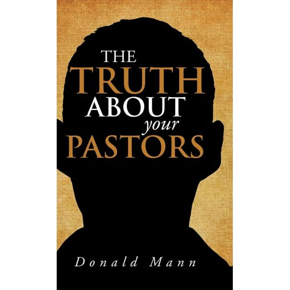 The Truth About your Pastors (Hardcover)
