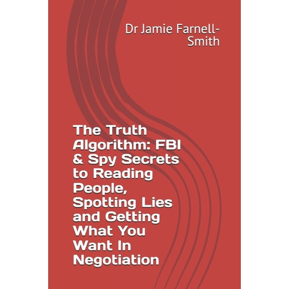 The Truth Algorithm: FBI & Spy Secrets to Reading People, Spotting Lies and Getting What You Want In Negotiation, (Paperback)