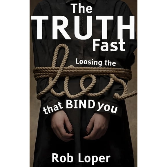 The Truth Fast: Loosing the Lies That Bind You, (Paperback)
