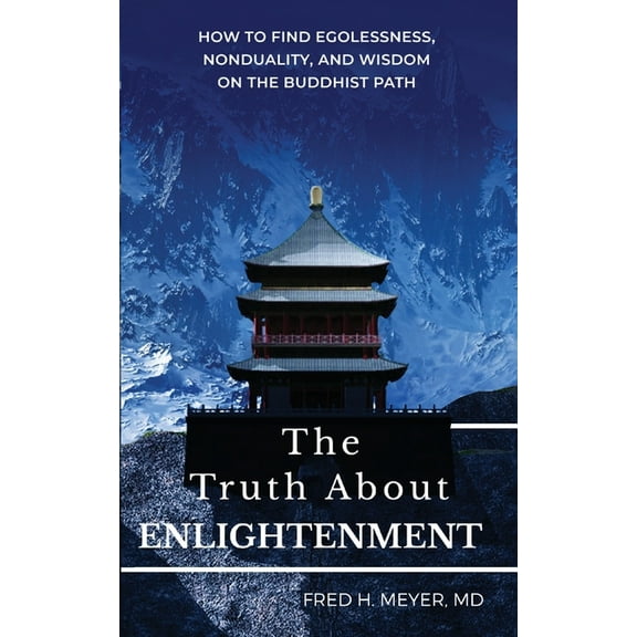 The Truth about Enlightenment: How to Find Egolessness, Nonduality, and Wisdom on the Buddhist Path, (Paperback)