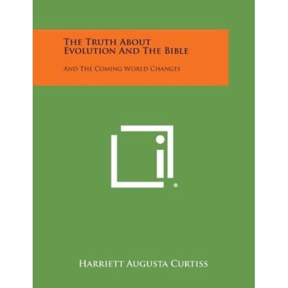 The Truth about Evolution and the Bible: And the Coming World Changes