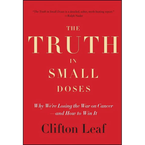 The Truth in Small Doses: Why We're Losing the War on Cancer - And How to Win It, (Paperback)