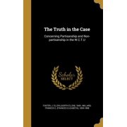 The Truth in the Case Concerning Partisanship and Non-partisanship in the W.C.T.U Hardcover