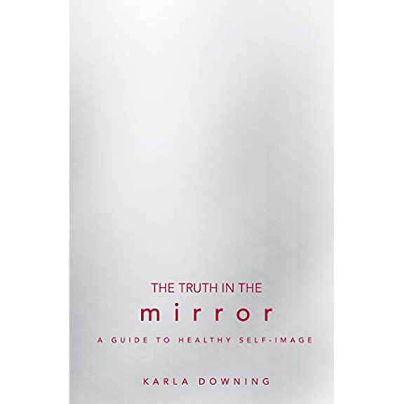 Pre-Owned The Truth in the Mirror: A Guide to Healthy Self-Image (Paperback) 0834122707 9780834122703