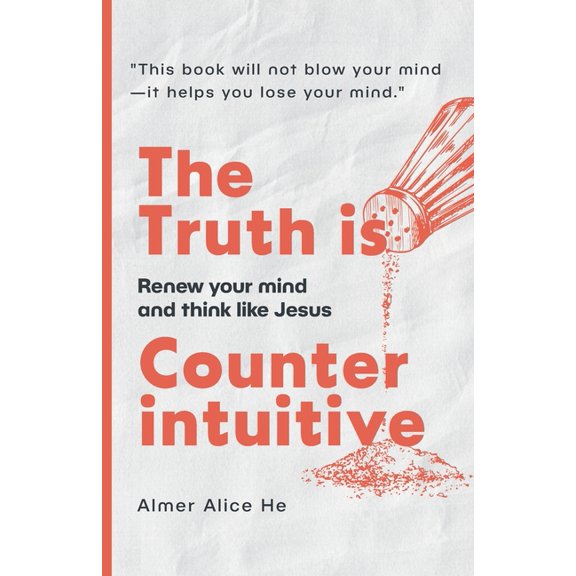 The Truth is Counterintuitive: Renew your mind and think like Jesus, (Paperback)