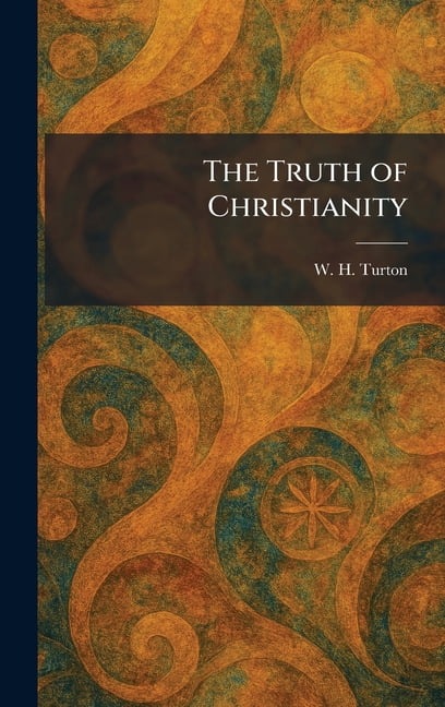The Truth of Christianity, (Hardcover)
