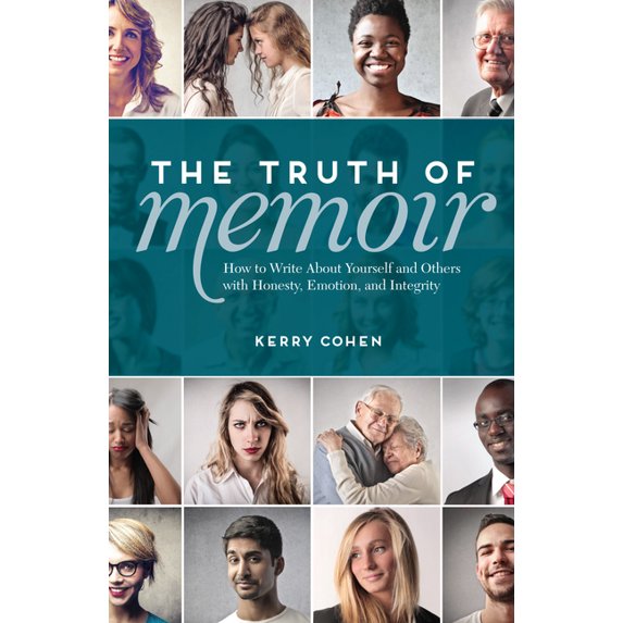The Truth of Memoir: How to Write about Yourself and Others with Honesty, Emotion, and Integrity, (Paperback)