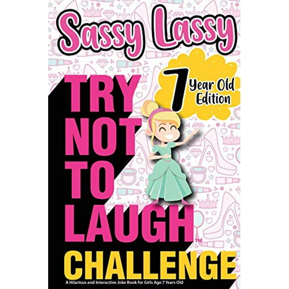 Pre-Owned The Try Not to Laugh Challenge Sassy Lassy - 7 Year Old Edition: A Hilarious and Interactive Joke Book for Girls Age 7 Years Old (Paperback) 1649430027 9781649430021
