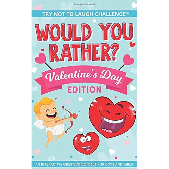 Pre-Owned The Try Not to Laugh Challenge - Would You Rather? - Valentine's Day Edition: An Interactive Question Contest for Boys and Girls (Paperback) 1951025687 9781951025687