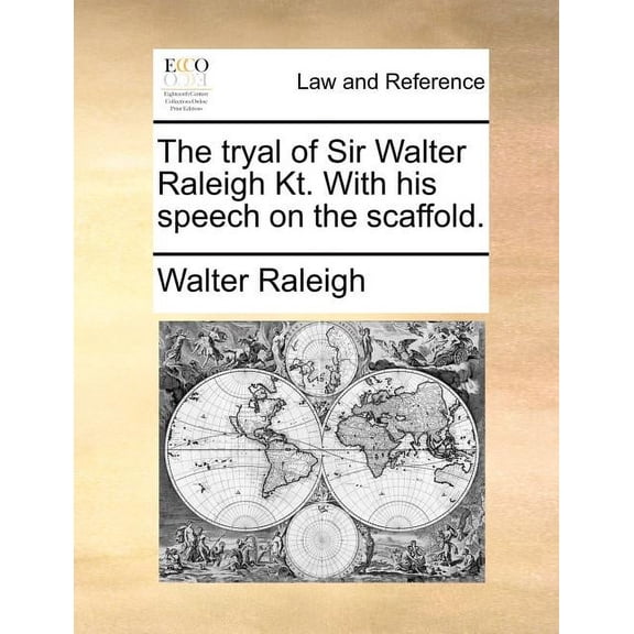 The Tryal of Sir Walter Raleigh Kt. with His Speech on the Scaffold. (Paperback)