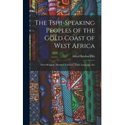 The Tshi-Speaking Peoples of the Gold Coast of West Africa (Hardcover)