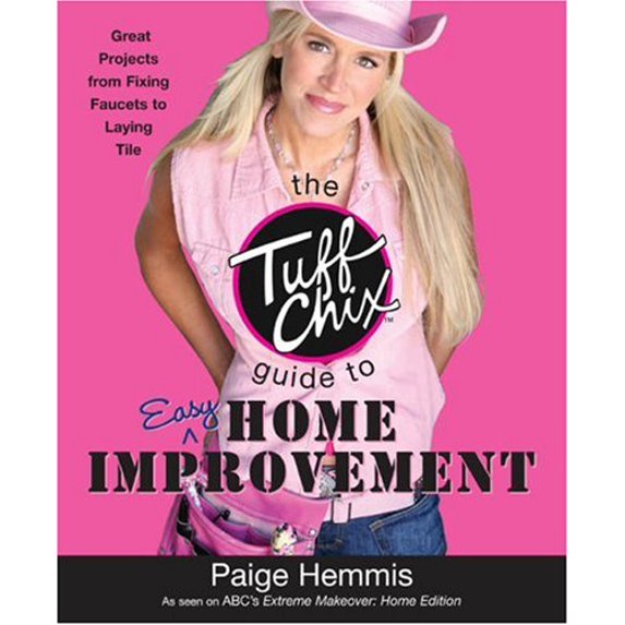 Pre-Owned The Tuff Chix Guide to Easy Home Improvement (Paperback) 0452287618 9780452287617