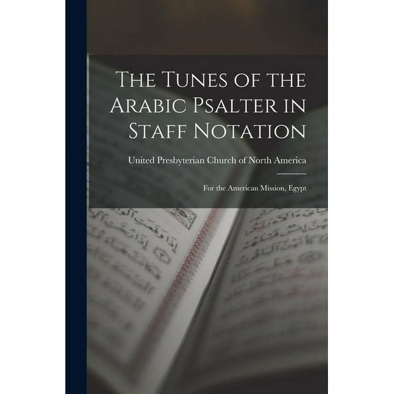 The Tunes of the Arabic Psalter in Staff Notation : for the American Mission, Egypt (Paperback)