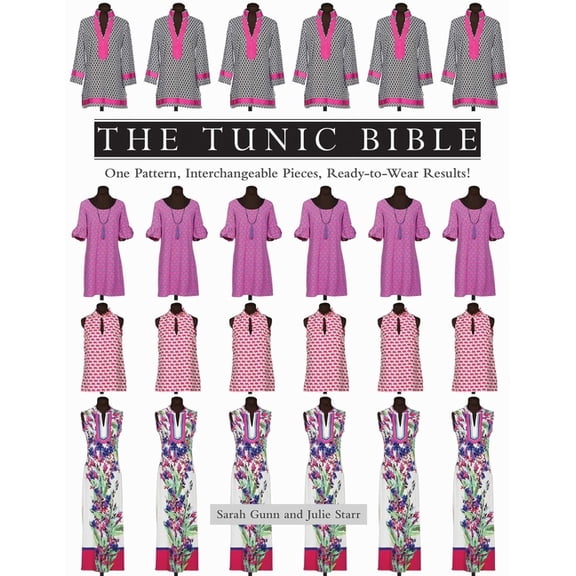 The Tunic Bible: One Pattern, Interchangeable Pieces, Ready-To-Wear Results!, (Paperback)