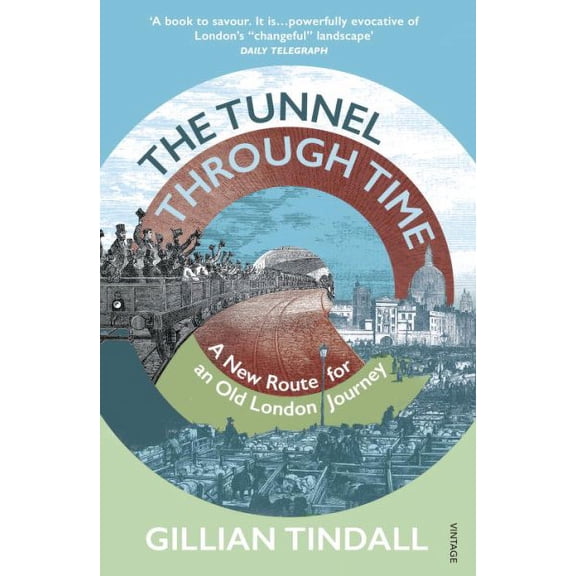 The Tunnel Through Time : A New Route for an Old London Journey