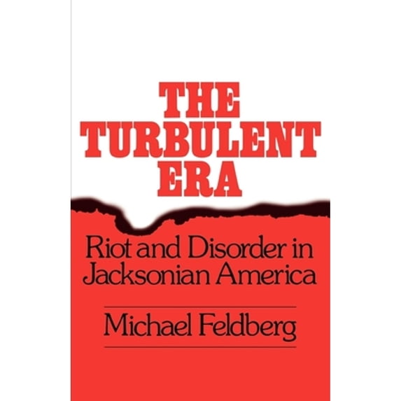 Pre-Owned The Turbulent Era : Riot and Disorder in Jacksonian America (Paperback) 9780195026788