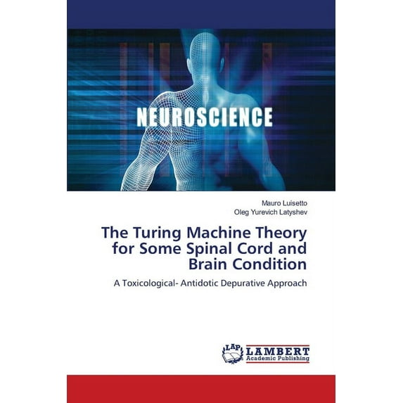 The Turing Machine Theory for Some Spinal Cord and Brain Condition (Paperback)
