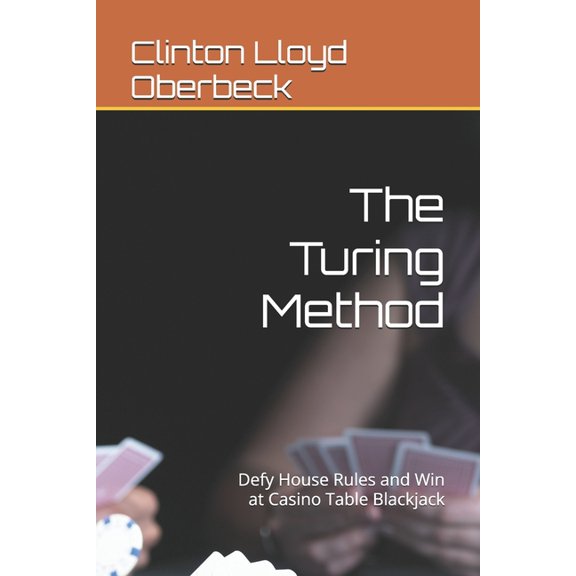 The Turing Method: Defy House Rules and Win at Casino Table Blackjack, (Paperback)