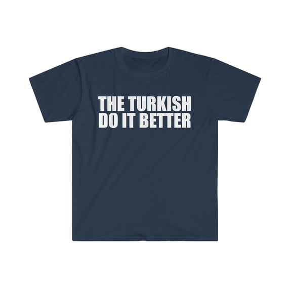 The Turkish do it better Unisex T-shirt S-3XL Pride Proud Heritage Turkey