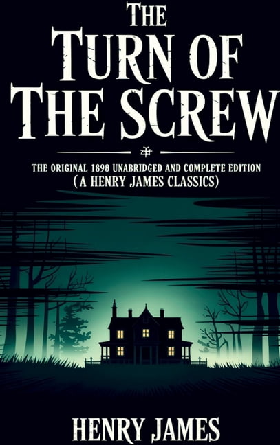 The Turn of the Screw: The Original 1898 Unabridged and Complete Edition (A Henry James Classics), (Hardcover)