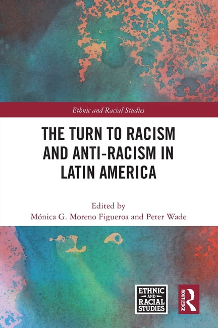 The Turn to Racism and Anti-Racism in Latin America, (Paperback)