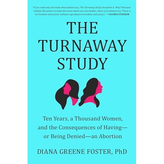 Pre-Owned The Turnaway Study: Ten Years, a Thousand Women, and the Consequences of Having--Or Being Denied--An Abortion (Hardcover) 1982141565 9781982141561