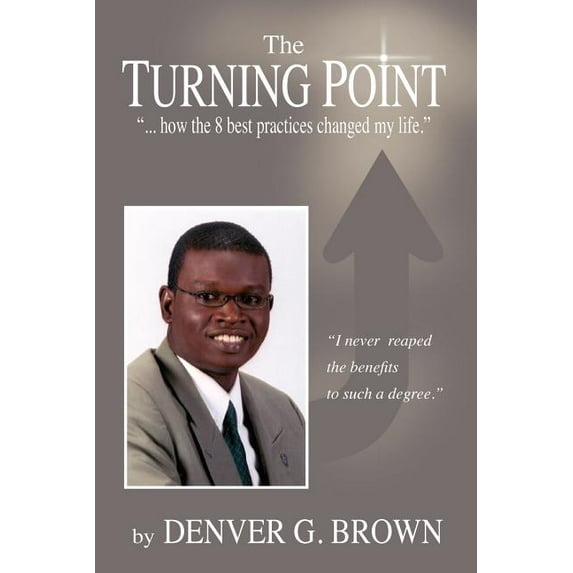 The Turning Point: How the 8 Best Practices Changed My Life, (Paperback)