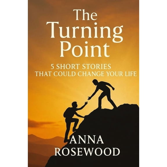 The Turning Point - Whispers of Hope: 5 Stories of Change and Courage: Motivational Short Stories with Life Lessons to I, (Paperback)
