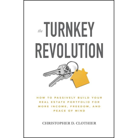 The Turnkey Revolution: How to Passively Build Your Real Estate Portfolio for More Income, Freedom, and Peace of Mind, (Hardcover)